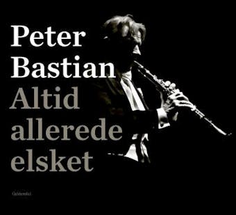 Altid allerede elsket: En musiker finder fred i eget hus - Peter Bastian