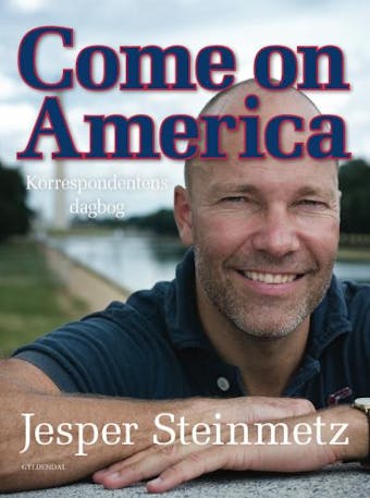 Come on America: Korrespondentens dagbog - Jesper Steinmetz