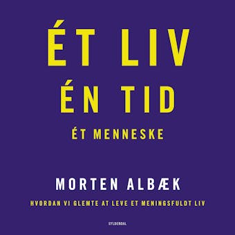 Ét liv Én tid Ét menneske: Hvordan vi glemte at leve et meningsfuldt liv