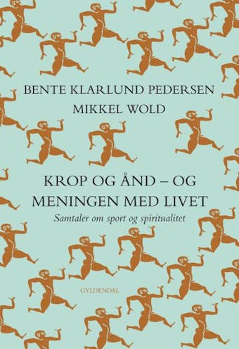Krop og Ã¥nd - og meningen med livet: Samtaler om sport og spiritualitet - Bente Klarlund Pedersen, Mikkel Wold