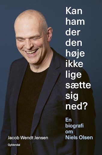 Kan ham der den høje ikke lige sætte sig ned?: En biografi om Niels Olsen - Jacob Wendt Jensen