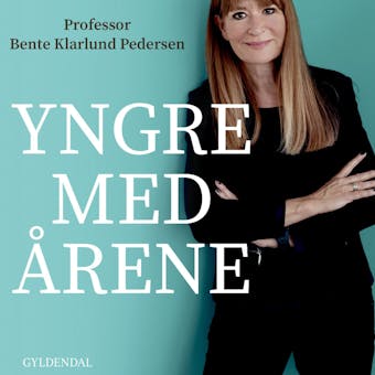 Yngre med Ã¥rene: Sundhedsbogen, der giver dig mindre sygdom og et lÃ¦ngere liv med flere gode Ã¥r - Bente Klarlund Pedersen