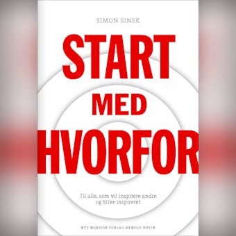 Start med HVORFOR: Til alle; som vil inspirere andre og blive inspireret - Simon Sinek