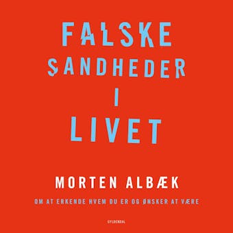 Falske sandheder i livet: Om at erkende, hvem du er og Ã¸nsker at vÃ¦re - Morten AlbÃ¦k