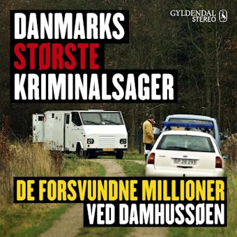 Danmarks største kriminalsager: De forsvundne millioner ved Damhussøen - Gyldendal Stereo