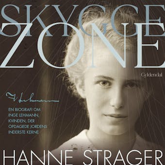 Skyggezone: En biografi om Inge Lehmann, kvinden, der opdagede Jordens inderste kerne - Hanne Strager