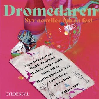 Dromedaren - syv noveller om én fest - Glenn Bech, Zakiya Ajmi, Mads Ananda Lodahl, Cecilie Grønlund, Stine Askov, Saynab Farah Dahir, Laura Ringo, Martha Flyvholm Tode