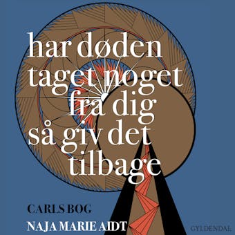 Har dÃ¸den taget noget fra dig sÃ¥ giv det tilbage: Carls bog - Naja Marie Aidt