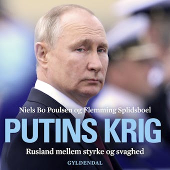 Putins krig: Rusland mellem styrke og svaghed - Flemming Splidsboel Hansen, Niels Bo Poulsen