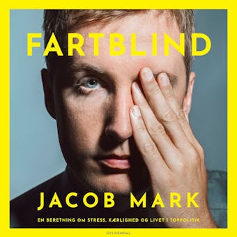 Fartblind: En beretning om stress, kÃ¦rlighed og livet i toppolitik - Jacob Mark