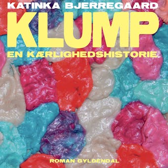 Klump: En kÃ¦rlighedshistorie - Katinka Bjerregaard