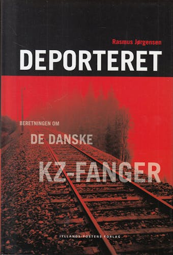 Deporteret - beretningen om de danske kz-fanger - Rasmus Jørgensen