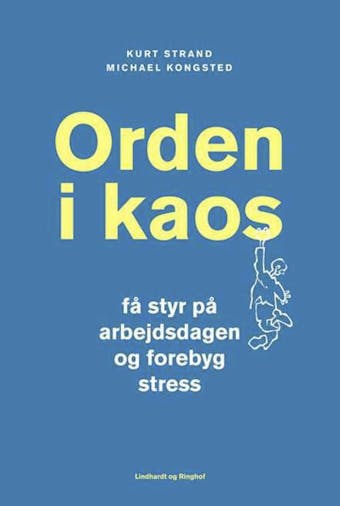 Orden i kaos - Få styr på arbejdsdagen og forebyg stress - Michael Kongsted, Kurt Strand