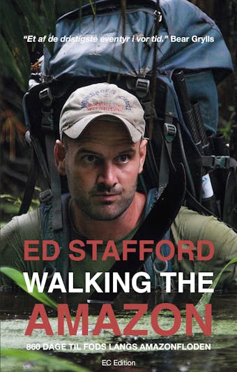 Walking the Amazon - 860 dage til fods langs Amazonfloden - Ed Stafford