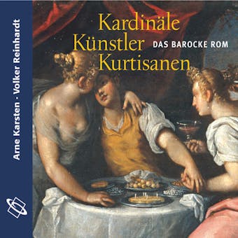 Kardinäle, Künstler, Kurtisanen - Arne Karsten, Volker Reinhardt