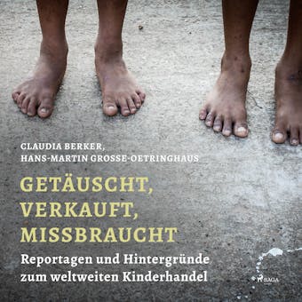 Getäuscht, verkauft, missbraucht - Reportagen und Hintergründe zum weltweiten Kinderhandel - Hans-Martin Grosse Oetringhaus, Claudia Berker