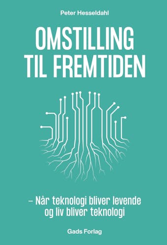 Omstilling til fremtiden: Når teknologi bliver levende og liv bliver teknologi - undefined