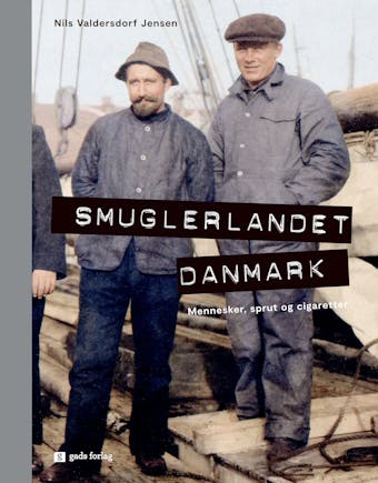 Smuglerlandet Danmark: Mennesker, sprut og cigaretter - undefined