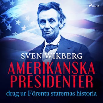 Amerikanska presidenter : drag ur Förenta staternas historia - Sven Wikberg