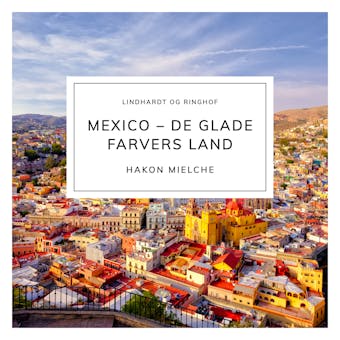 Mexico – de glade farvers land - Hakon Mielche