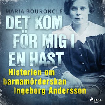 Det kom för mig i en hast - Historien om barnamörderskan Ingeborg Andersson - undefined