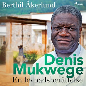 Denis Mukwege. En levnadsberättelse - Berthil Åkerlund
