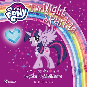 My Little Pony - Twilight Sparkle og det magiske krystalhjerte - G. M. Berrow