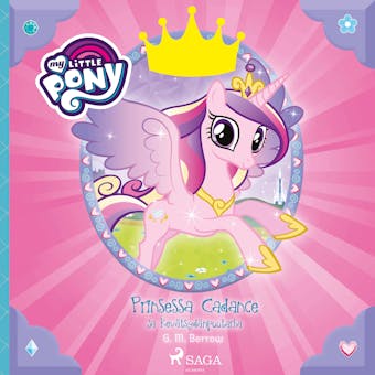 My Little Pony - Prinsessa Cadance ja Kevätsydänpuutarha - G.M. Berrow