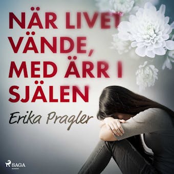 NÃ¤r livet vÃ¤nde, med Ã¤rr i sjÃ¤len â€¦ - Erika Pragler