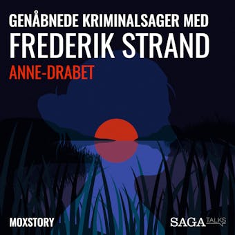 Genåbnede kriminalsager med Frederik Strand - Anne-drabet - Moxstory Aps