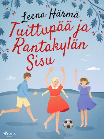 Tuittupää ja Rantakylän Sisu - Leena Härmä