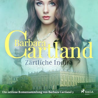 Zärtliche Indira (Die zeitlose Romansammlung von Barbara Cartland 3) - Barbara Cartland