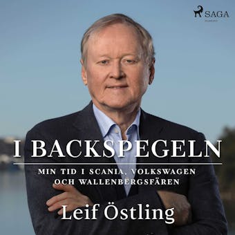 I backspegeln: min tid i Scania, Volkswagen och Wallenbergsfären - Leif Östling