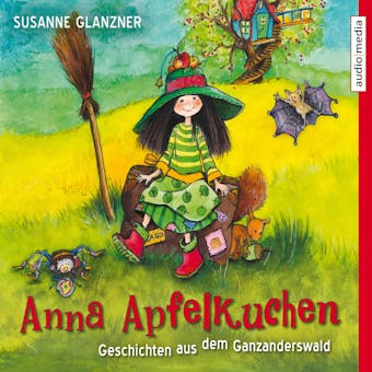Anna Apfelkuchen. Geschichten aus dem Ganzanderswald - Susanne Glanzner