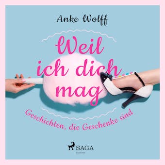 Weil ich dich mag - Geschichten, die Geschenke sind - Anke Wolff