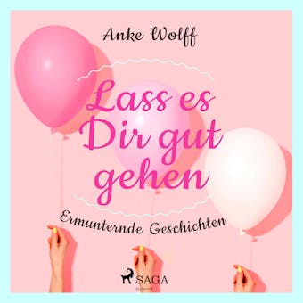 Lass es Dir gut gehen - Ermunternde Geschichten