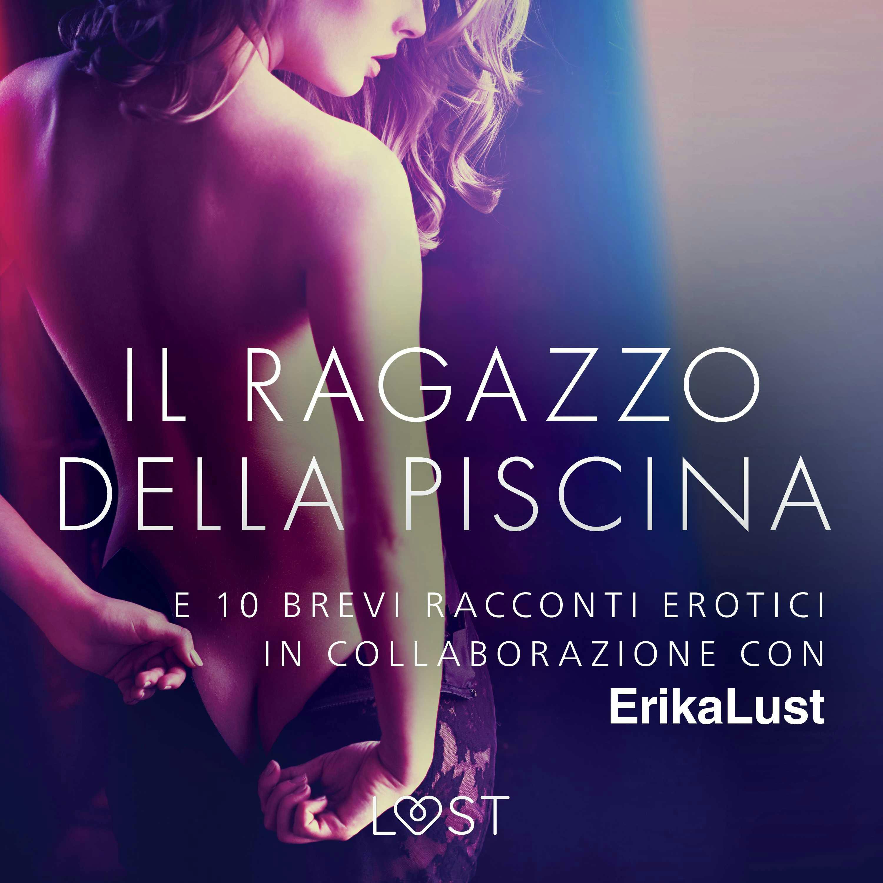 Il Ragazzo Della Piscina - E 10 Brevi Racconti Erotici In Collaborazione  Con Erika Lust | Äänikirja Ja E-kirja | Autori Vari | Nextory