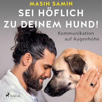 Sei hÃ¶flich zu deinem Hund!: Kommunikation auf AugenhÃ¶he - Masih Samin