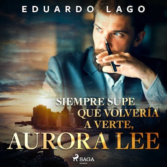 Siempre supe que volvería a verte, Aurora Lee - Eduardo Lago