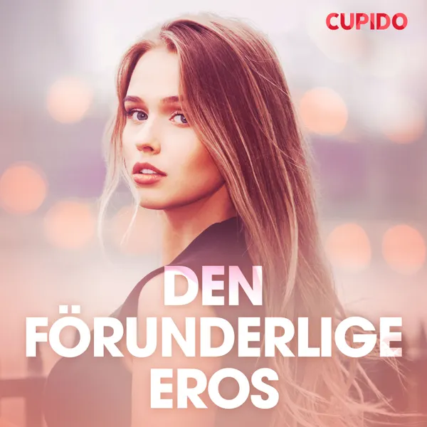 Den förunderlige Eros - erotiska noveller