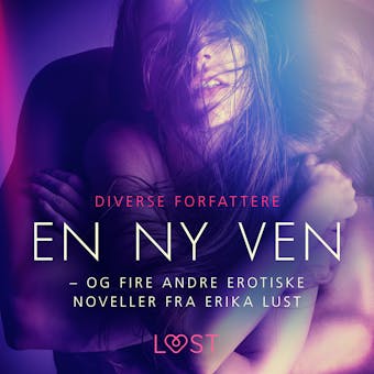 En ny ven – og fire andre erotiske noveller fra Erika Lust - undefined