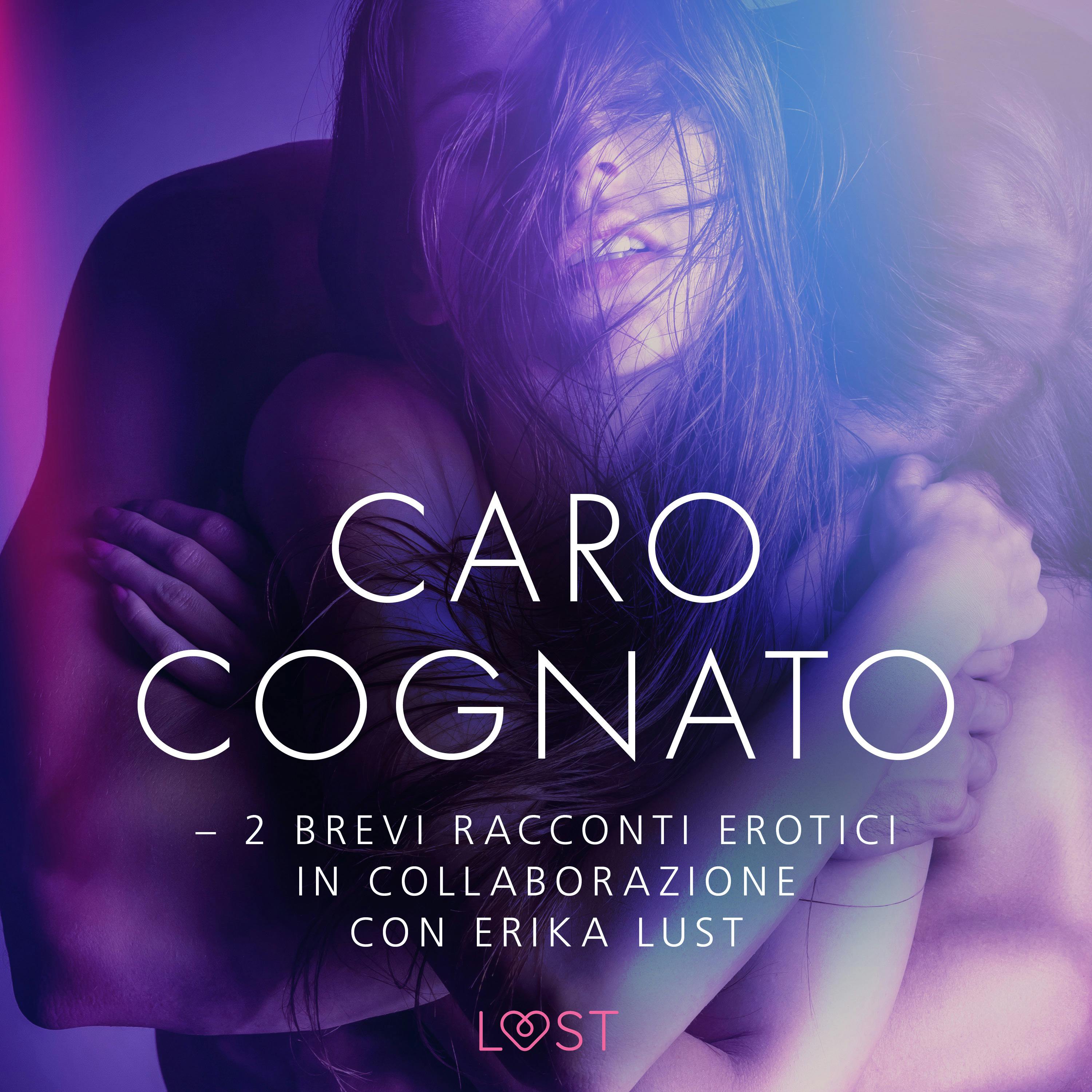 Caro Cognato - 2 Brevi Racconti Erotici In Collaborazione Con Erika Lust |  Audiolibro Y E-book | Andrea Hansen | Nextory