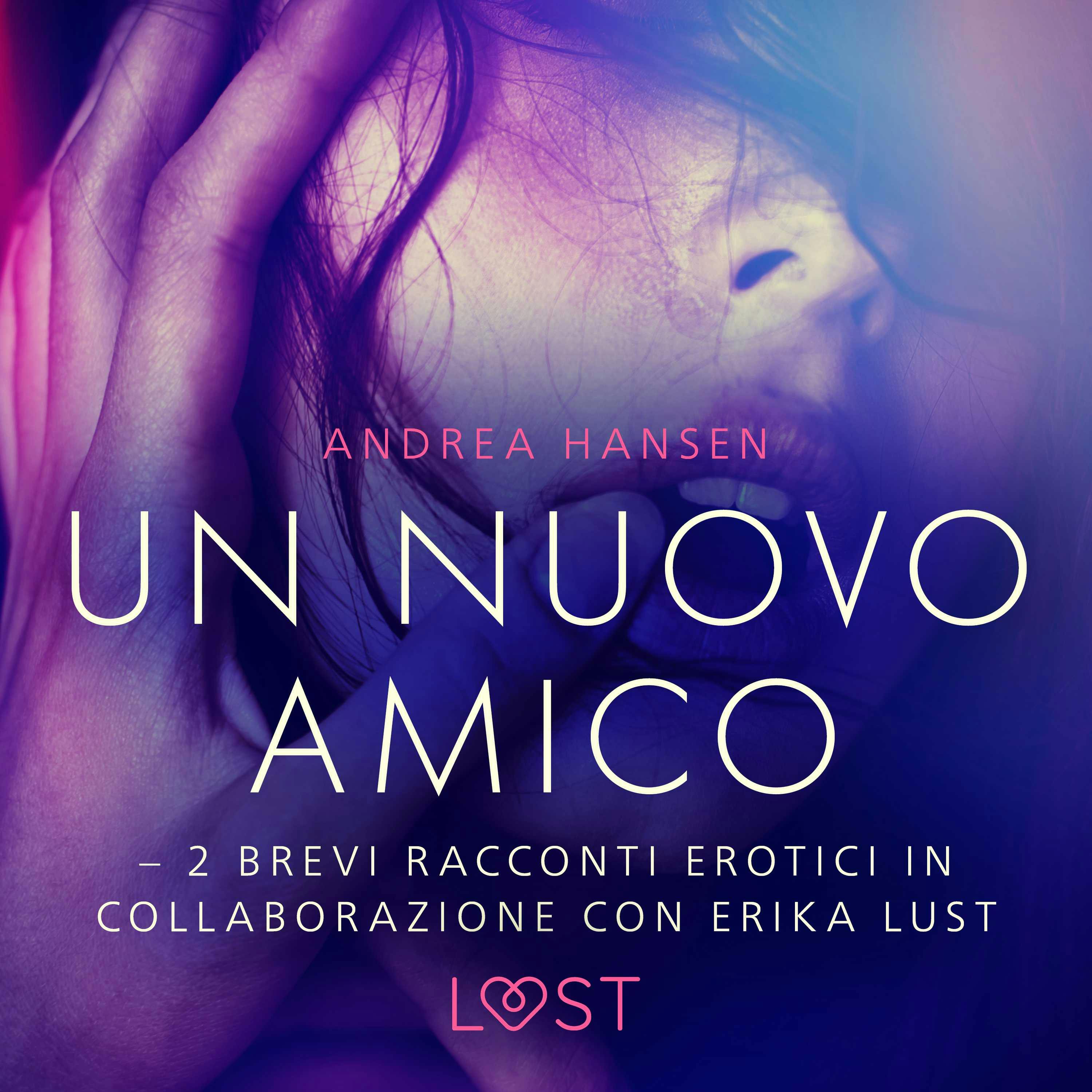 Un Nuovo Amico - 2 Brevi Racconti Erotici In Collaborazione Con Erika Lust  | Livres Numériques Et Audio | Andrea Hansen | Nextory