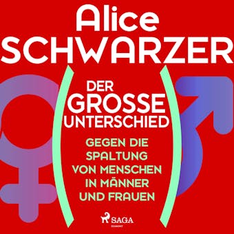 Der groÃŸe Unterschied. Gegen die Spaltung von Menschen in MÃ¤nner und Frauen - Alice Schwarzer