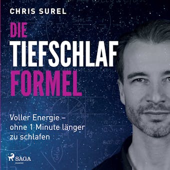 Die Tiefschlaf-Formel: Voller Energie - ohne eine Minute länger zu schlafen - Chris Surel