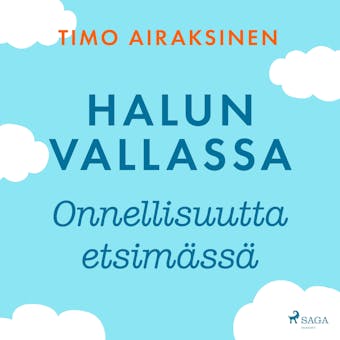Halun vallassa â€“ Onnellisuutta etsimÃ¤ssÃ¤ - Timo Airaksinen