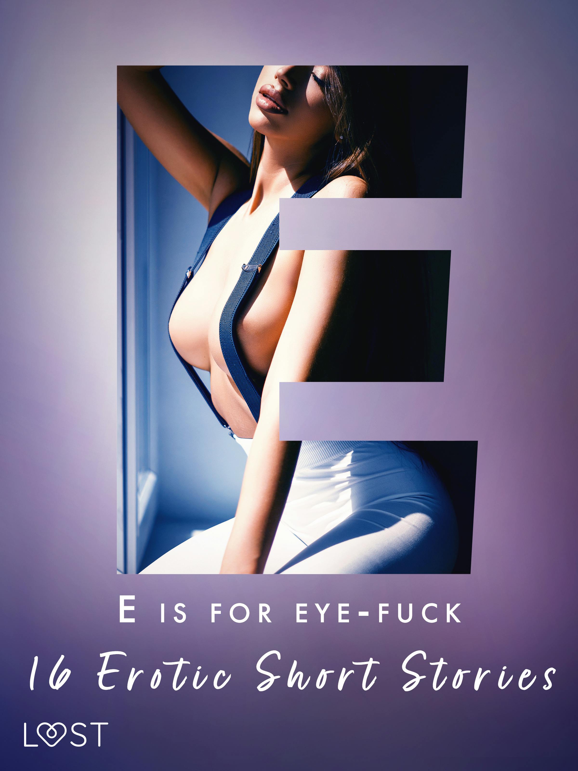 E Is For Eye-fuck: 16 Erotic Short Stories | E-book | Britta Bocker |  Nextory