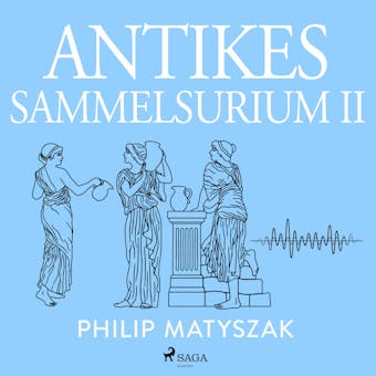 Antikes Sammelsurium II - Philip Matyszak