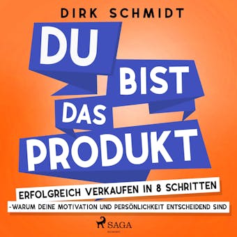 DU bist das Produkt - Erfolgreich verkaufen in 8 Schritten - warum Deine Motivation und Persönlichkeit entscheidend sind - Dirk Schmidt