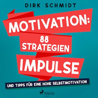 Motivation: 88 Strategien, Impulse und Tipps für eine hohe Selbstmotivation - Dirk Schmidt